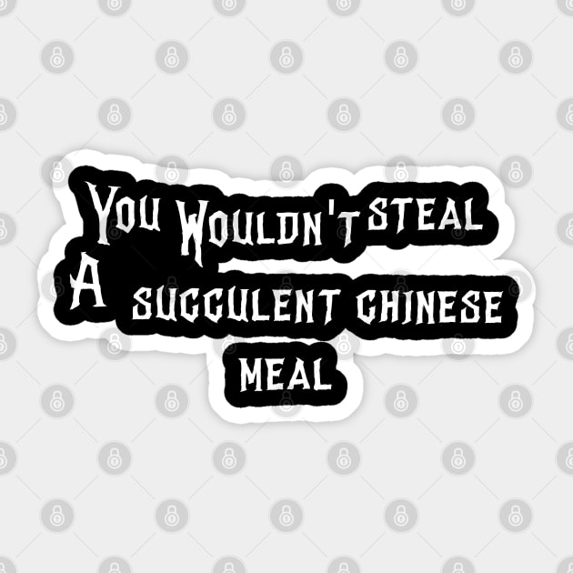 a succulent chinese you wouldn't steal Sticker by afmr.2007@gmail.com